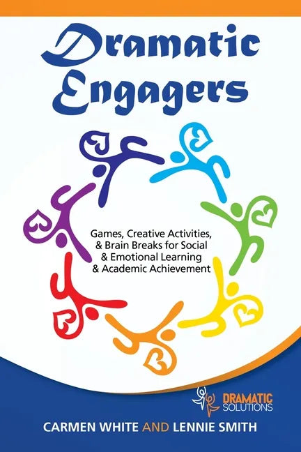 Dramatic Engagers: Games, Creative Activities, & Brain Breaks for Social & Emotional Learning & Academic Achievement - Paperback