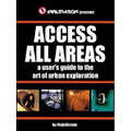 Access All Areas: A User's Guide to the Art of Urban Exploration - Paperback