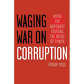 Waging War on Corruption: Inside the Movement Fighting the Abuse of Power - Paperback