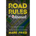 Road Rules for Retirement: Set Your Destination Enjoy the Journey - Hardcover