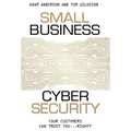 Small Business Cyber Security: Your Customers Can Trust You...Right? - Paperback