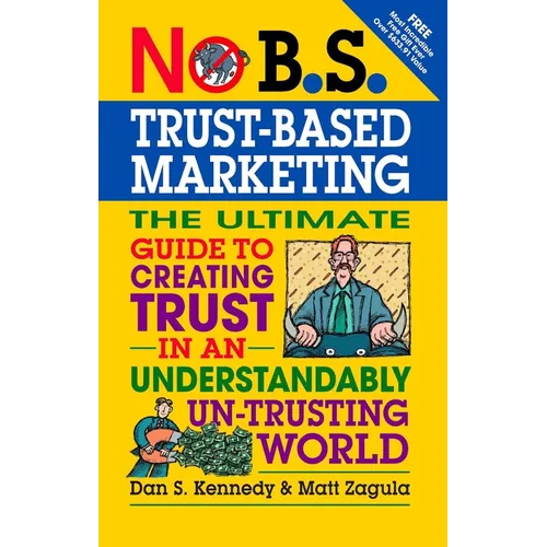 No B.S. Trust Based Marketing: The Ultimate Guide to Creating Trust in an Understandibly Un-Trusting World - Paperback