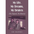 My Life, My Dreams, My Desires: No Deposit, No Return - Paperback