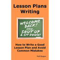 Lesson Plans Writing: How to Write a Good Lesson Plan and Avoid Common Mistakes. - Paperback