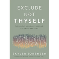Exclude Not Thyself: How to Thrive as a Covenant-Keeping Gay Latter-Day Saint - Paperback