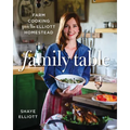 Family Table: Farm Cooking from the Elliott Homestead - Paperback