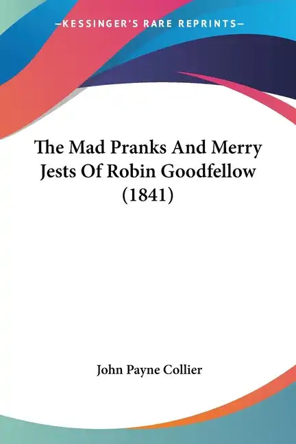 The Mad Pranks And Merry Jests Of Robin Goodfellow (1841) - Paperback