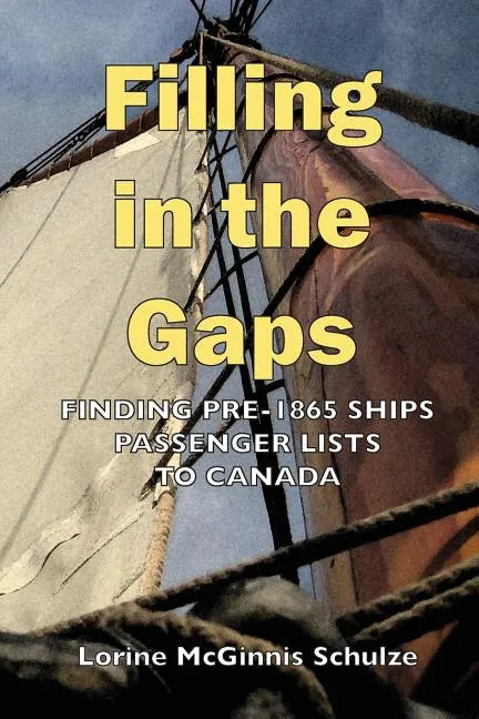 Filling in the Gaps: Finding Pre-1865 Ships Passenger Lists to Canada - Paperback