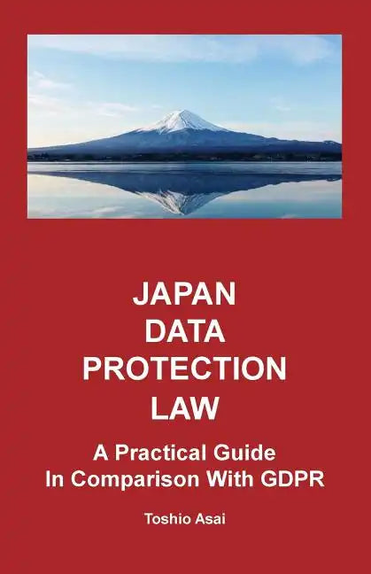 Japan Data Protection Law: A Practical Guide in Comparison With GDPR - Paperback