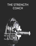 THE STRENGTH COACH Training techniques and methods: Training techniques and methods for pure strength - Paperback