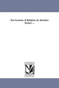 Ten Sermons of Religion, by theodore Parker ... - Paperback