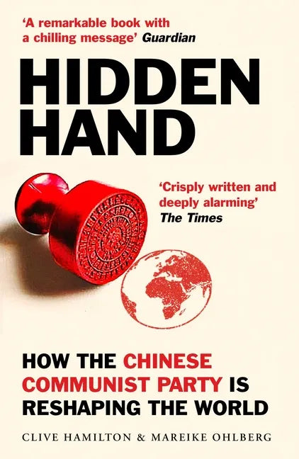 Hidden Hand: Exposing How the Chinese Communist Party Is Reshaping the World - Paperback