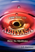 The Way of Abhyasa: How To Meditate - Paperback