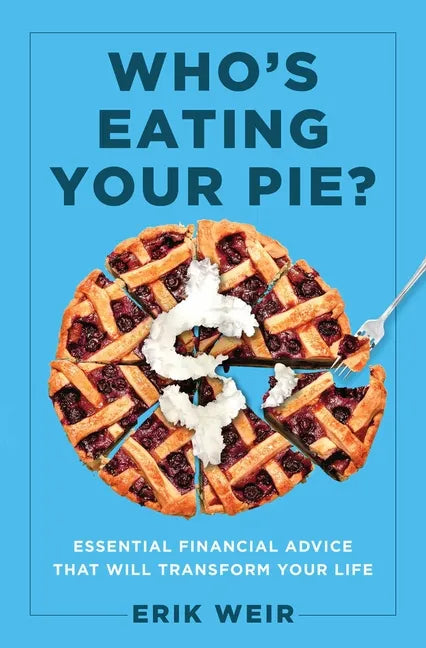 Who's Eating Your Pie?: Essential Financial Advice That Will Transform Your Life - Hardcover