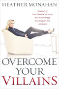 Overcome Your Villains: Mastering Your Beliefs, Actions, and Knowledge to Conquer Any Adversity - Paperback