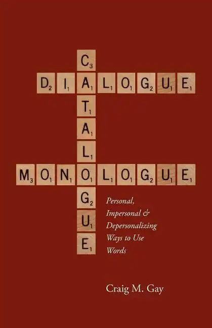 Dialogue, Catalogue & Monologue: Personal, Impersonal and Depersonalizing Ways to use Words - Paperback
