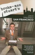 Broke-Ass Stuart's Guide to Living Cheaply in San Francisco - Paperback