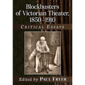 Blockbusters of Victorian Theater, 1850-1910: Critical Essays - Paperback