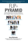 Flip the Pyramid: How Any Organization Can Create a Workforce that is Engaged, Aligned, Empowered and On Fire - Hardcover