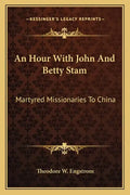 An Hour with John and Betty Stam: Martyred Missionaries to China - Paperback