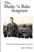 The Shake 'n Bake Sergeant: True Story of Infantry Sergeants in Vietnam - Paperback