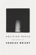 Oblivion Banjo: The Poetry of Charles Wright - Paperback