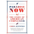Paradise Now: The Story of American Utopianism - Paperback