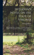 Jefferson's Notes, on the State of Virginia: With the Appendixes - Complete: to Which is Subjoined, A Sublime and Argumentative Dissertation, on Mr. J - Hardcover
