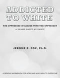 Addicted to White The Oppressed in League with the Oppressor: A Shame-Based Alliance - Paperback