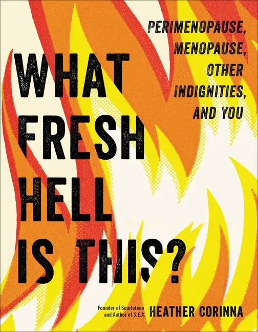 What Fresh Hell Is This?: Perimenopause, Menopause, Other Indignities, and You - Paperback