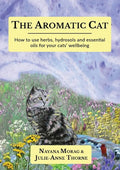 The Aromatic Cat: How to use herbs, hydrosols and essential oils for your cats' wellbeing - Paperback