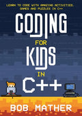 Coding for Kids in C++: Learn to Code with Amazing Activities, Games and Puzzles in C++ - Paperback