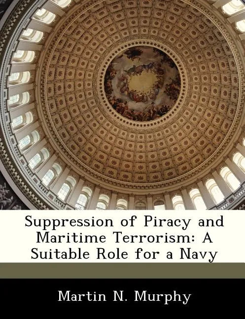 Suppression of Piracy and Maritime Terrorism: A Suitable Role for a Navy - Paperback