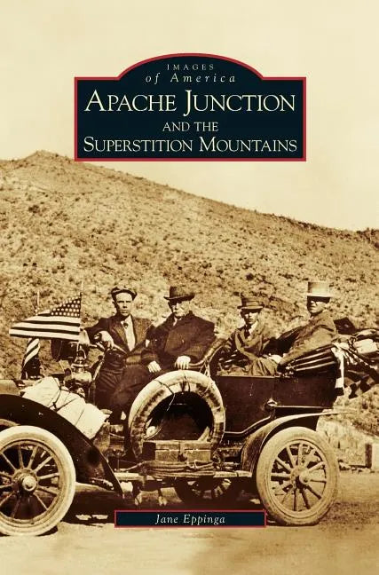 Apache Junction and the Superstition Mountains - Hardcover