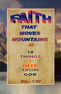Faith That Moves Mountains: plus 10 Things I Need From God - Paperback