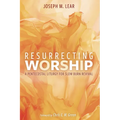 Resurrecting Worship: A Pentecostal Liturgy for Slow Burn Revival - Paperback