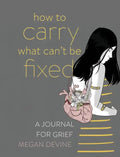 How to Carry What Can't Be Fixed: A Journal for Grief - Paperback