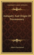 Antiquity and Origin of Freemasonry - Hardcover