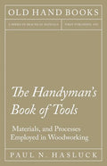 The Handyman's Book of Tools, Materials, and Processes Employed in Woodworking - Paperback