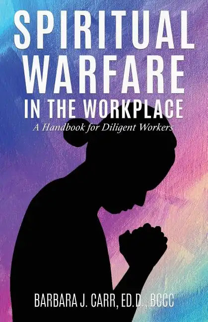 Spiritual Warfare in the Workplace: A Handbook for Diligent Workers - Paperback