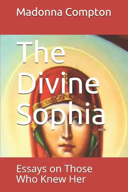 The Divine Sophia: Essays on Those Who Knew Her - Paperback