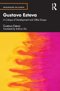 Gustavo Esteva: A Critique of Development and Other Essays - Paperback
