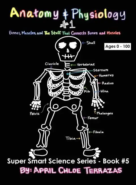 Anatomy & Physiology Part 1: Bones, Muscles, and the Stuff That Connects Bones and Muscles - Hardcover