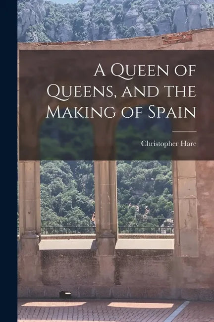 A Queen of Queens, and the Making of Spain - Paperback