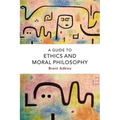 A Guide to Ethics and Moral Philosophy - Paperback