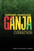Cannabis, Marijuana, Ganja: The Jamaican and Global Connection - Paperback