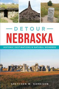 Detour Nebraska: Historic Destinations & Natural Wonders - Paperback