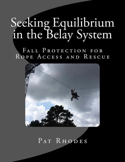 Seeking Equilibrium in the Belay System: Fall Protection for Rope Access and Rescue - Paperback