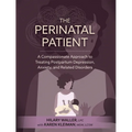 The Perinatal Patient: A Compassionate Approach to Treating Postpartum Depression, Anxiety, and Related Disorders - Paperback