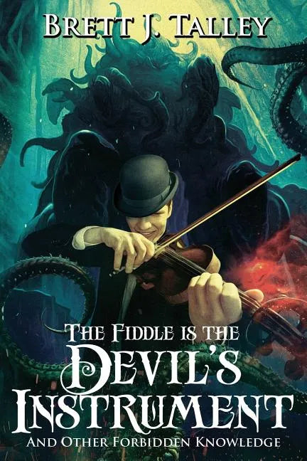 The Fiddle is the Devil's Instrument: And Other Forbidden Knowledge - Paperback